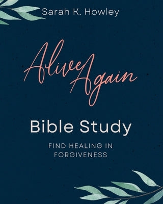 Alive Again Bible Study by Howley, Sarah K.