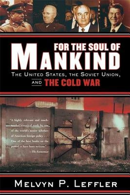 For the Soul of Mankind: The United States, the Soviet Union, and the Cold War by Leffler, Melvyn P.