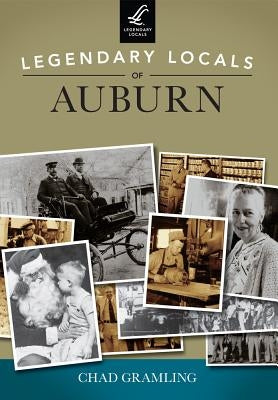 Legendary Locals of Auburn, Indiana by Gramling, Chad