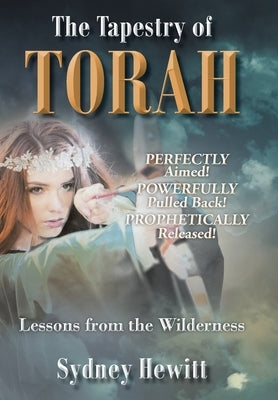 The Tapestry Of Torah: Lessons from the Wilderness by Hewitt, Sydney