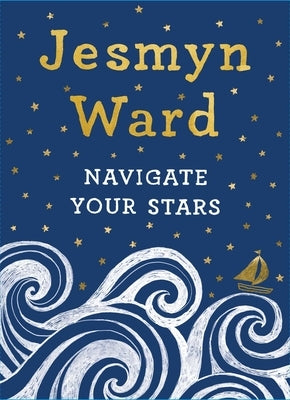 Navigate Your Stars by Ward, Jesmyn