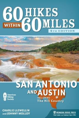 60 Hikes Within 60 Miles: San Antonio and Austin: Including the Hill Country by Llewellin, Charles