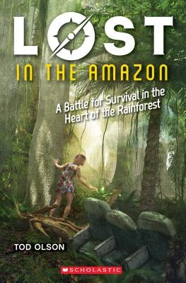 Lost in the Amazon (Lost #3), Volume 3: A Battle for Survival in the Heart of the Rainforest by Olson, Tod
