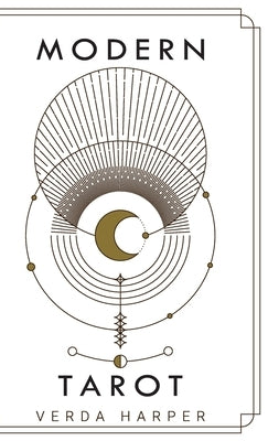 Modern tarot: The ultimate guide to the mystery, witchcraft, cards, decks, spreads and how to avoid traps and understand the symboli by Harper, Verda