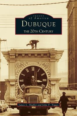 Dubuque: The 20th Century by Shaffer, James L.