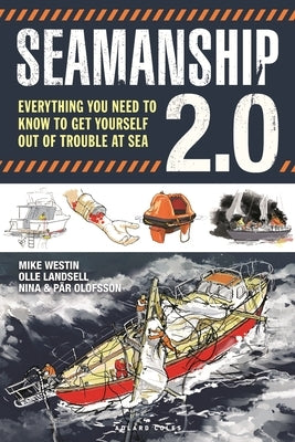 Seamanship 2.0: Everything You Need to Know to Get Yourself Out of Trouble at Sea by Westin, Mike