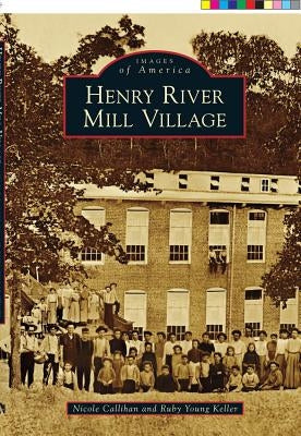 Henry River Mill Village by Callihan, Nicole