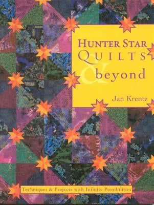 Hunter Star Quilts & Beyond: Techniques & Projects with Infinite Possibilities by Krentz, Jan