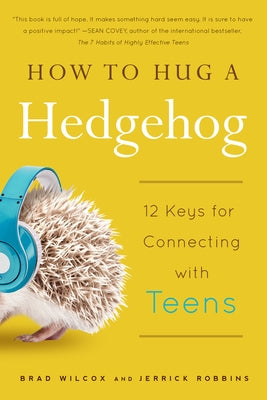 How to Hug a Hedgehog: 12 Keys for Connecting with Teens by Wilcox, Brad