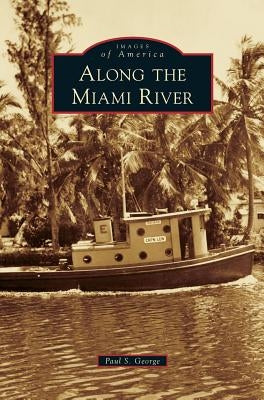 Along the Miami River by George, Paul S.