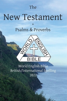 The New Testament + Psalms and Proverbs: World English Bible British/International Spelling 2022 by Johnson, Michael Paul