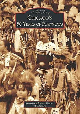 Chicago's 50 Years of Powwows by The American Indian Center of Chicago