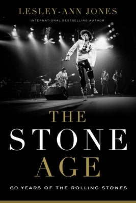 The Stone Age: Sixty Years of the Rolling Stones by Jones, Lesley-Ann