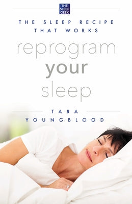 Reprogram Your Sleep by Youngblood, Tara