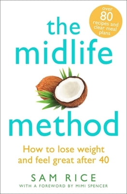 The Midlife Method: How to Lose Weight and Feel Great After 40 by Rice, Sam