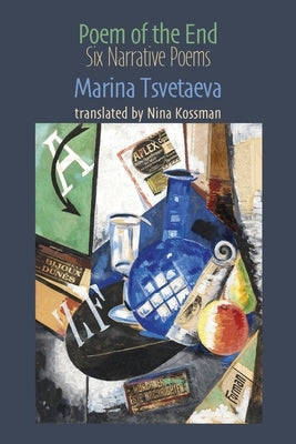 Poem of the End: 6 Narrative Poems by Tsvetaeva, Marina