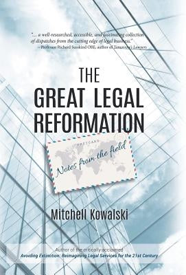 The Great Legal Reformation: Notes from the Field by Kowalski, Mitchell