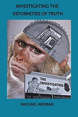 investigating the deformities of truth by Wenban, Rachael