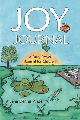 Joy Journal: A Daily Prayer Journal for Children by Pinder, Jena Dennis