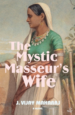 The Mystic Masseur's Wife by Maharaj, J. Vijay