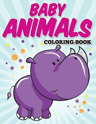 Baby Animals Coloring Book: Kids Coloring Books ages 2-4 by Avon Coloring Books