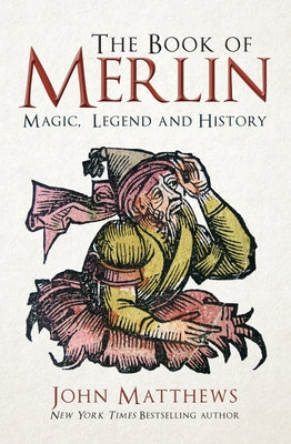 The Book of Merlin: Magic, Legend and History by Matthews, John