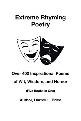 Extreme Rhyming Poetry: Over 400 Inspirational Poems of Wit, Wisdom, and Humor (Five Books in One) by Price, Darrell L.