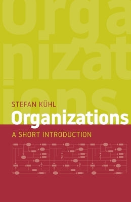 Organizations: A Short Introduction by Kühl, Stefan