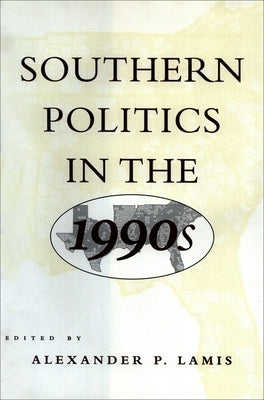 Southern Politics in the 1990s by Lamis, Alexander P.