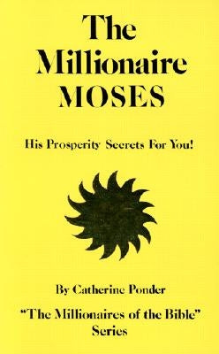 The Millionaire Moses: His Prosperity Secrets for You! by Ponder, Catherine