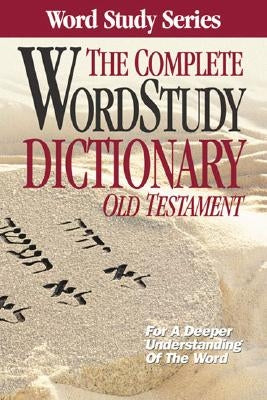 The Complete Word Study Dictionary: Old Testament by Baker, Warren Patrick