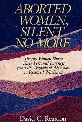 Aborted Women, Silent No More by Reardon, David C.