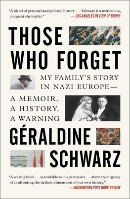 Those Who Forget: My Family's Story in Nazi Europe--A Memoir, a History, a Warning. by Schwarz, Geraldine