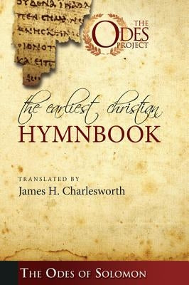 The Earliest Christian Hymnbook: The Odes of Solomon by Charlesworth, James H.