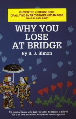Why You Lose at Bridge by Simon, S. J.