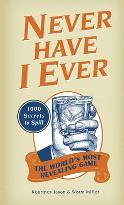 Never Have I Ever: 1,000 Secrets for the World's Most Revealing Game by Jason, Kourtney