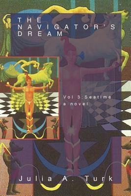 The Navigator's Dream, Volume 3: Seatime by Turk, Julia A.