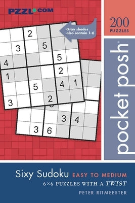 Pocket Posh Sixy Sudoku Easy to Medium: 200 6x6 Puzzles with a Twist by Ritmeester, Peter