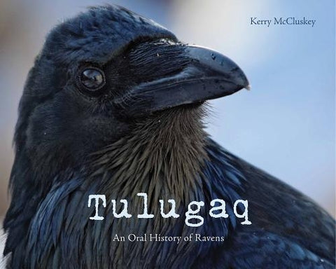 Tulugaq (English): An Oral History of Ravens by McCluskey, Kerry
