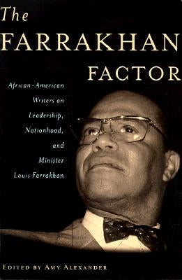 The Farrakhan Factor: African-American Writers on Leadership, Nationhood, and Minister Louis Farrakhan by Alexander, Amy