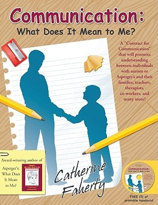 Communication: What Does It Mean to Me?: A ""contract for Communication"" That Will Promote Understanding Between Individuals with Autism or Asperger' by Faherty, Catherine