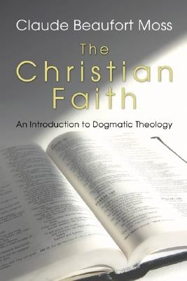 The Christian Faith by Moss, Claude B.