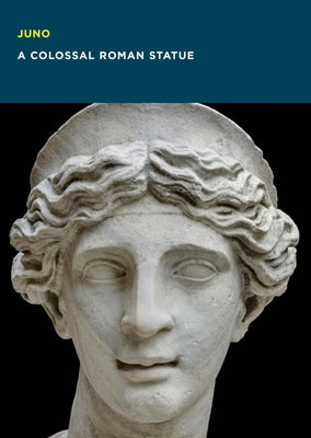Juno: A Colossal Roman Statue by Kondoleon, Christine