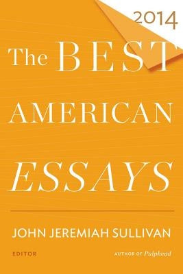 The Best American Essays 2014 by Sullivan, John Jeremiah