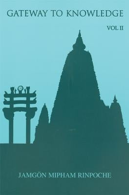 Gateway to Knowledge, Volume II: A Condensation of the Tripitaka by Rinpoche, Jamgon Mipham