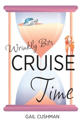 Cruise Time (Wrinkly Bits Book 1): A Wrinkly Bits Senior Hijinks Romance by Cushman, Gail
