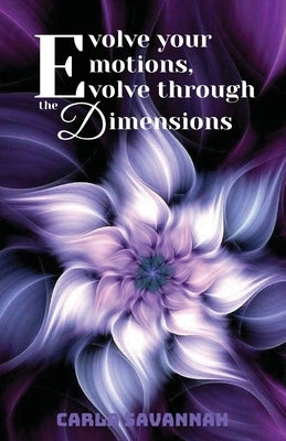Evolve your Emotions, Evolve through the Dimensions by Savannah, Carla