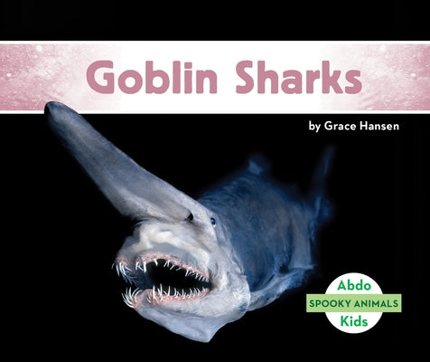 Goblin Sharks by Hansen, Grace