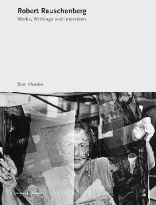 Robert Rauschenberg: Works, Writing, Interviews by Rauschenberg, Robert