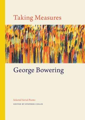 Taking Measures: Selected Serial Poems by Bowering, George